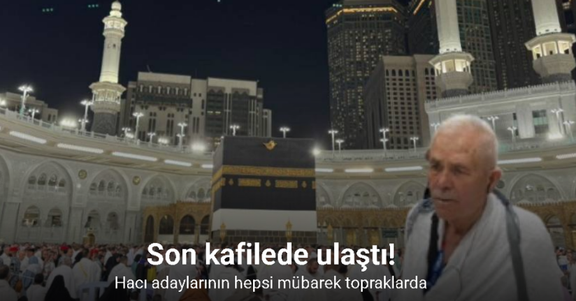 Hacı adaylarının hepsi mübarek topraklara geldi