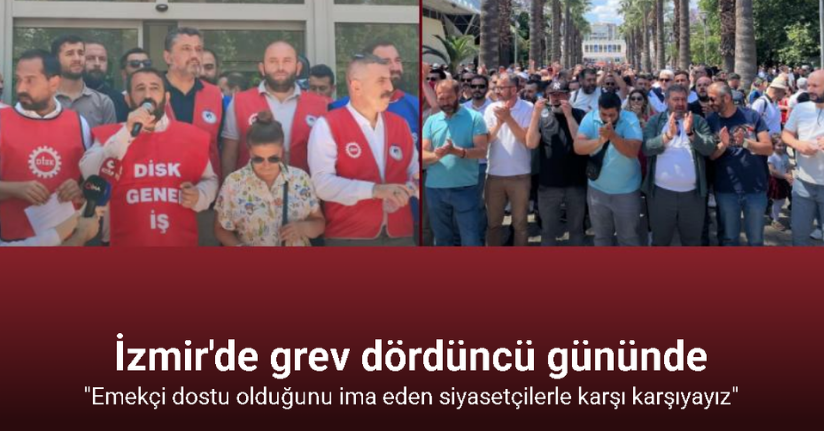 İzmir Büyükşehir Belediyesi’nde grev dördüncü gününde