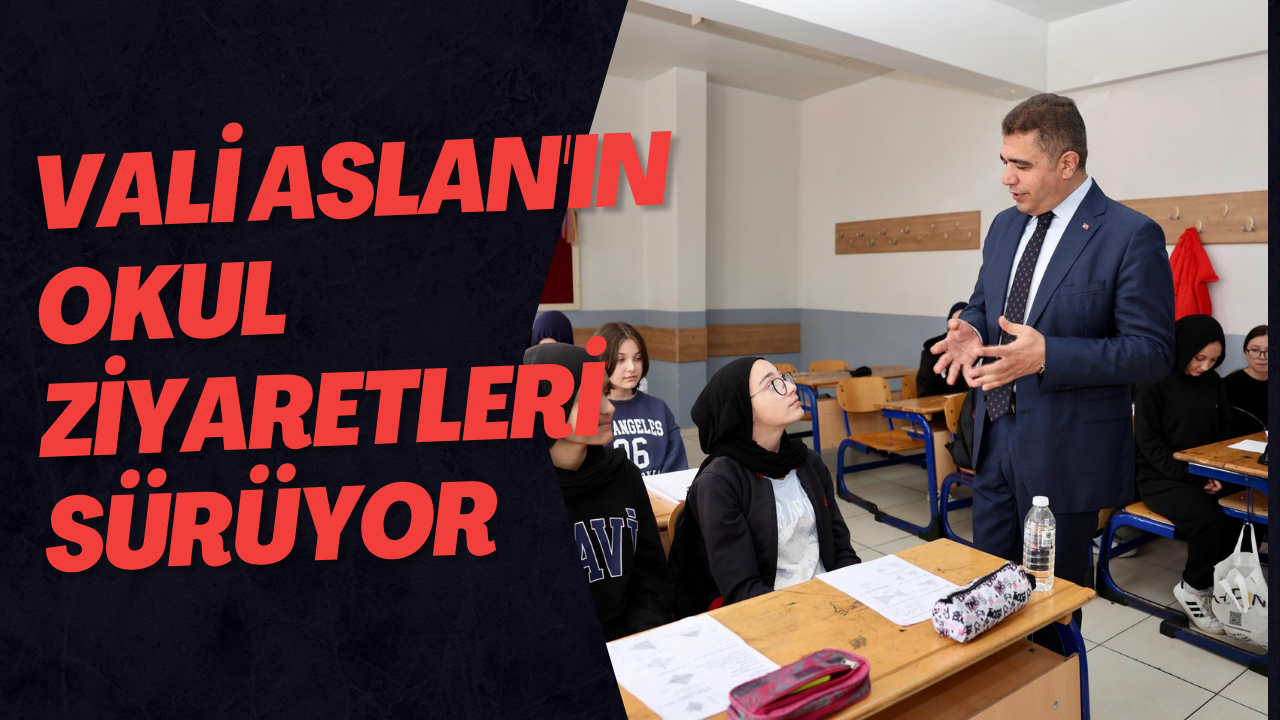Vali Aslan'ın Okul Ziyaretleri Sürüyor