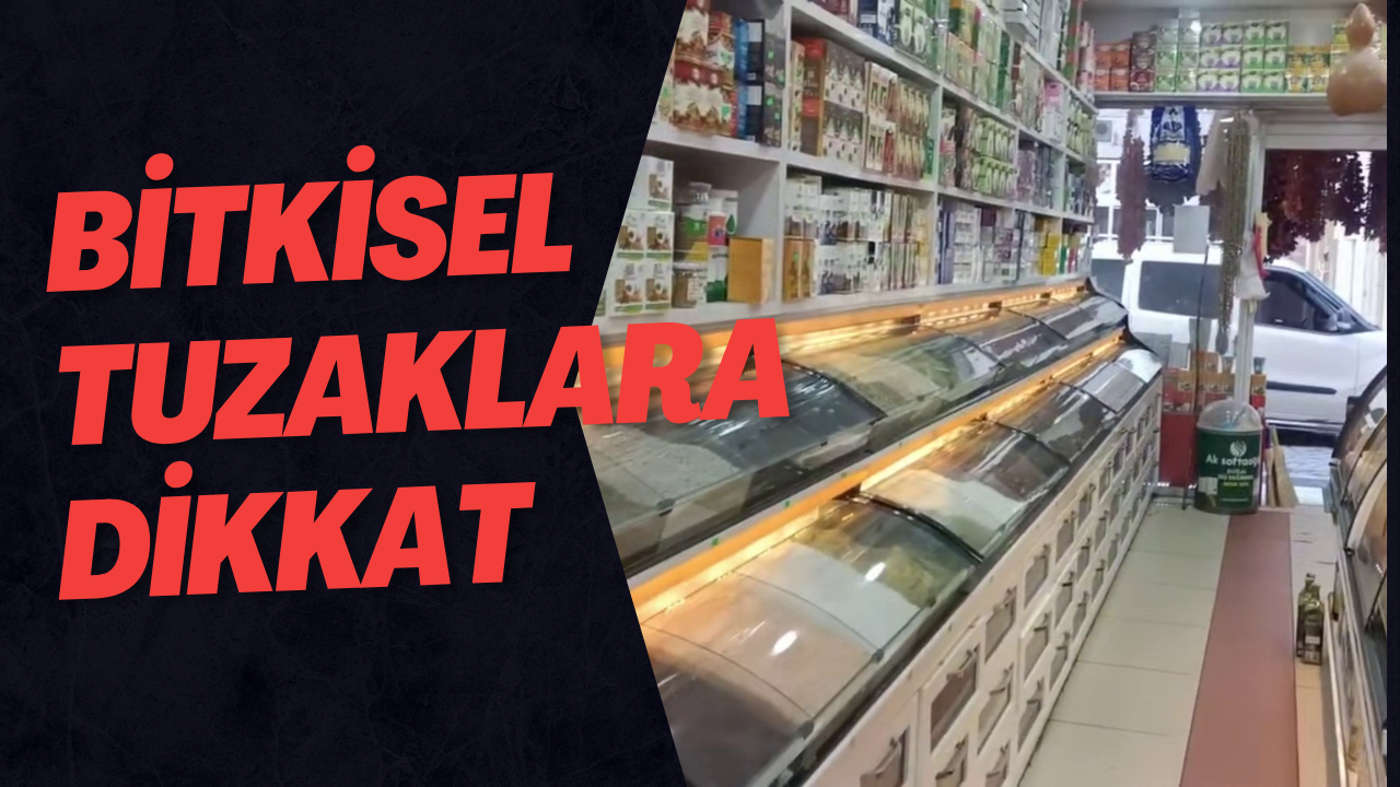 Bitkisel Tuzaklara Dikkat 