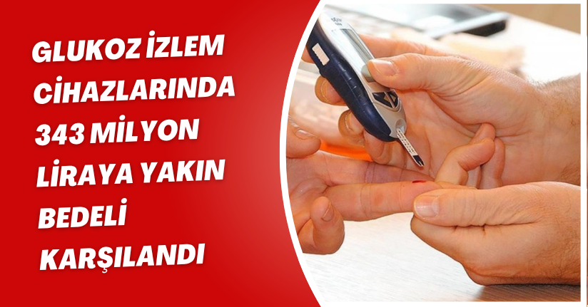 Glukoz izlem cihazlarında 343 milyon liraya yakın bedeli karşılandı