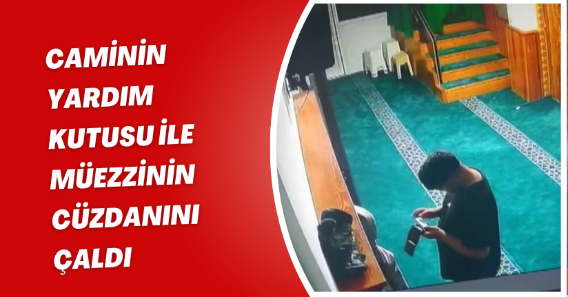 Caminin yardım kutusu ile müezzinin cüzdanını çaldı