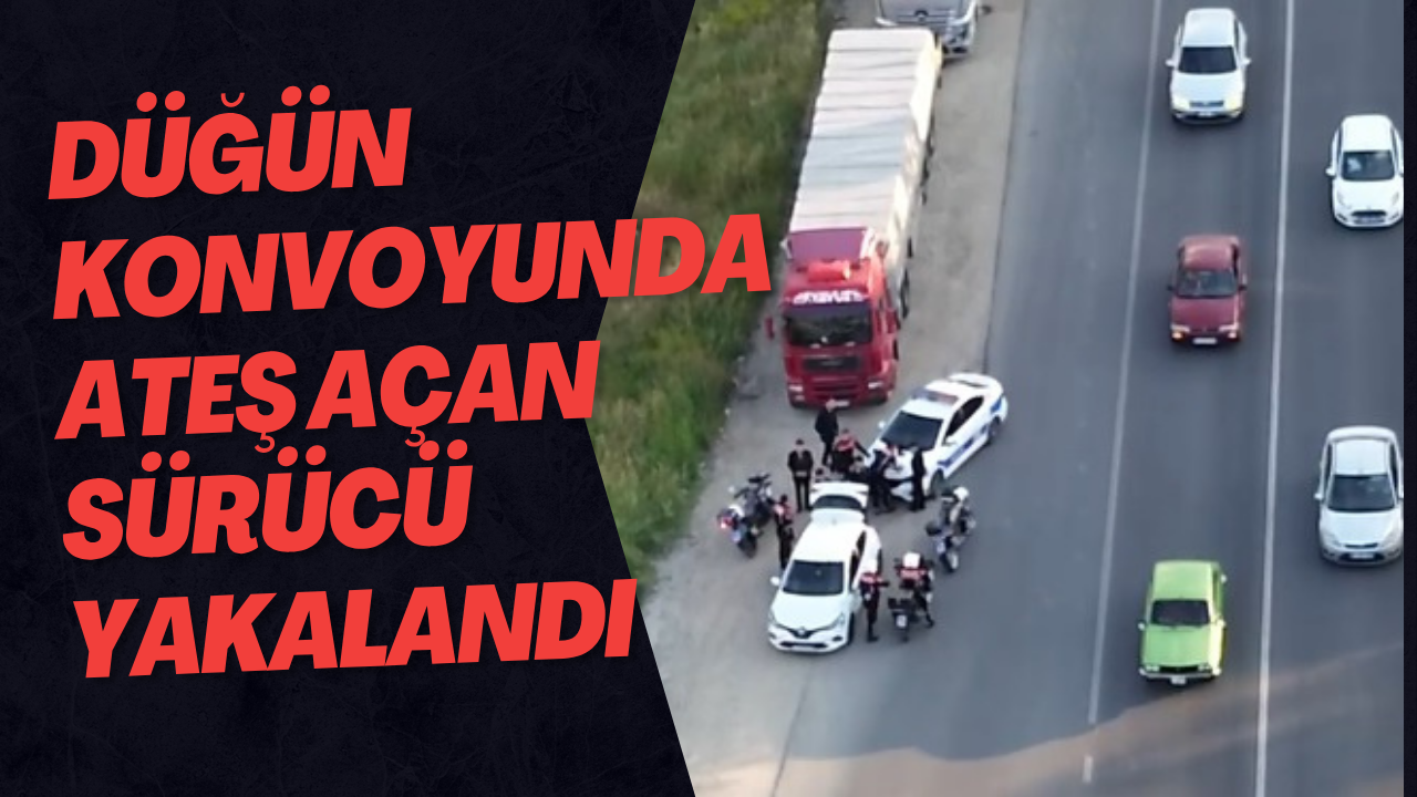 Düğün Konvoyunda Ateş Açan Sürücü Yakalandı