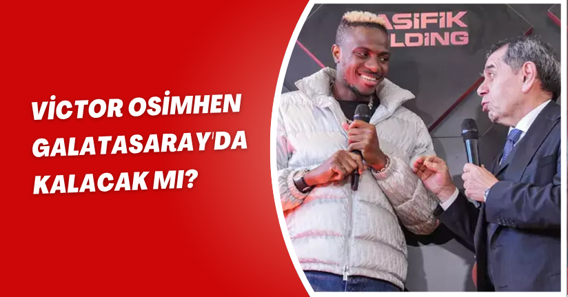 Victor Osimhen Galatasaray'da Kalacak mı?
