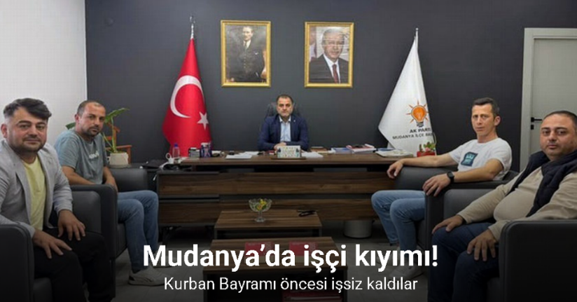 Mudanya’da işçi kıyımı
