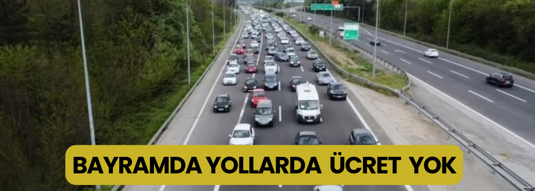 Bayramda Yollarda Ücret Yok