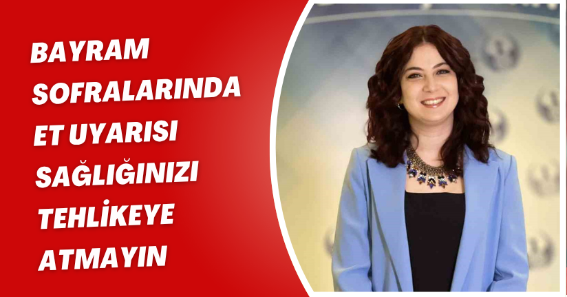 Bayram sofralarında et uyarısı: 