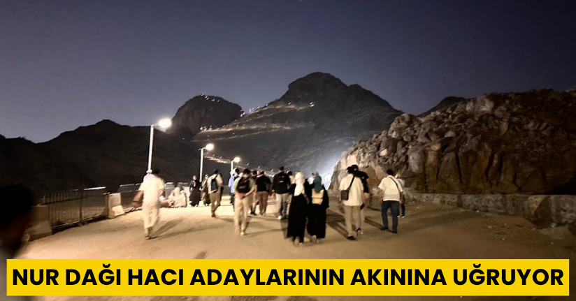 Nur Dağı hacı adaylarının akınına uğruyor