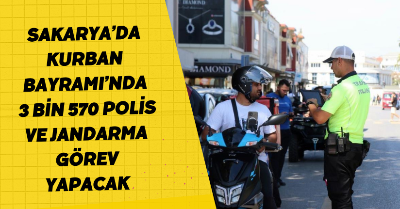 Sakarya’da Kurban Bayramı’nda 3 bin 570 polis ve jandarma görev yapacak
