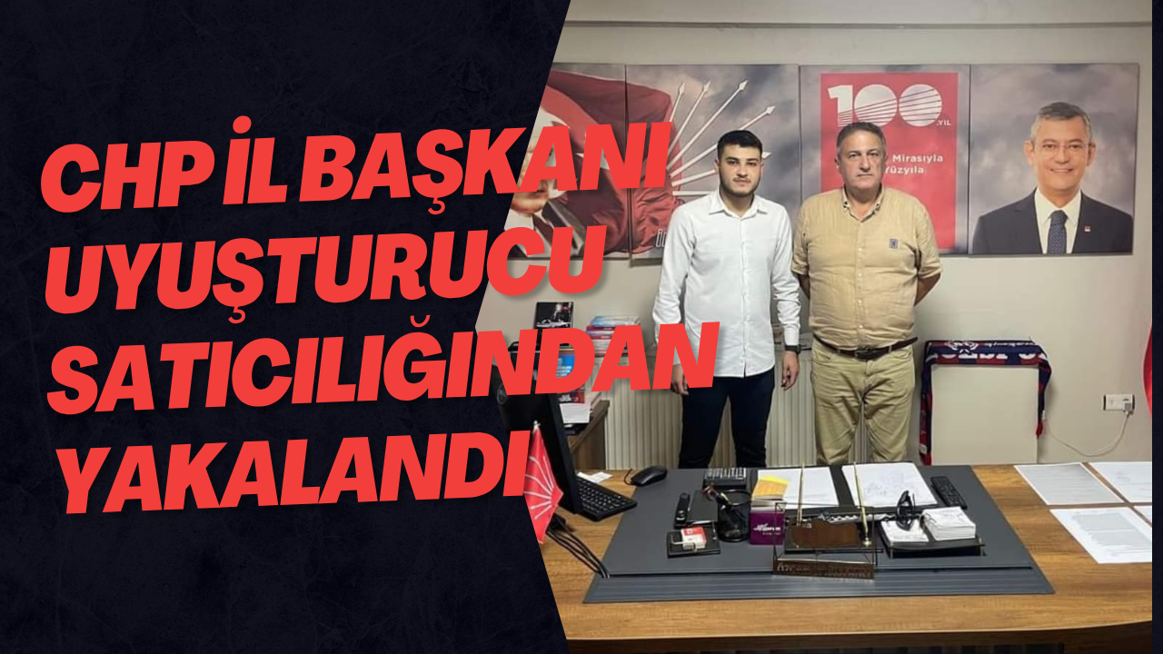 CHP İL Başkanı Uyuşturucu Satıcılığından Yakalandı