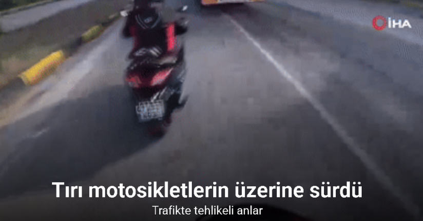 Korna çalınmasına sinirlendi, tırı motosikletlerin üzerine sürdü