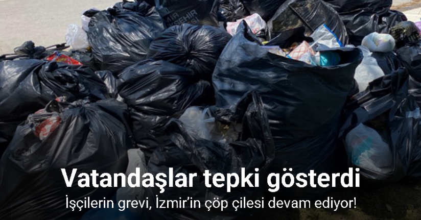 İşçilerin grevi, İzmir’in çöp çilesi devam ediyor