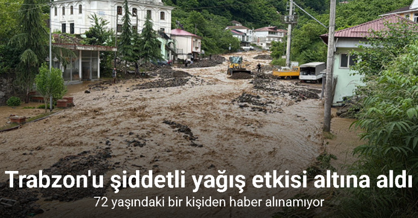 Trabzon’da şiddetli yağışlar sonrasında kaybolan yaşlı şahsı bulmak için çalışma başlatıldı