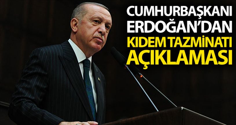 Cumhurbaşkanı Erdoğan'dan Kıdem Tazminatı açıklaması