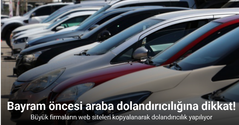 Bayram öncesi kiralık araç dolandırıcılığına dikkat