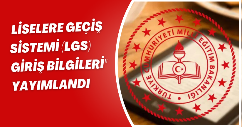 Liselere Geçiş Sistemi (LGS) giriş bilgileri 