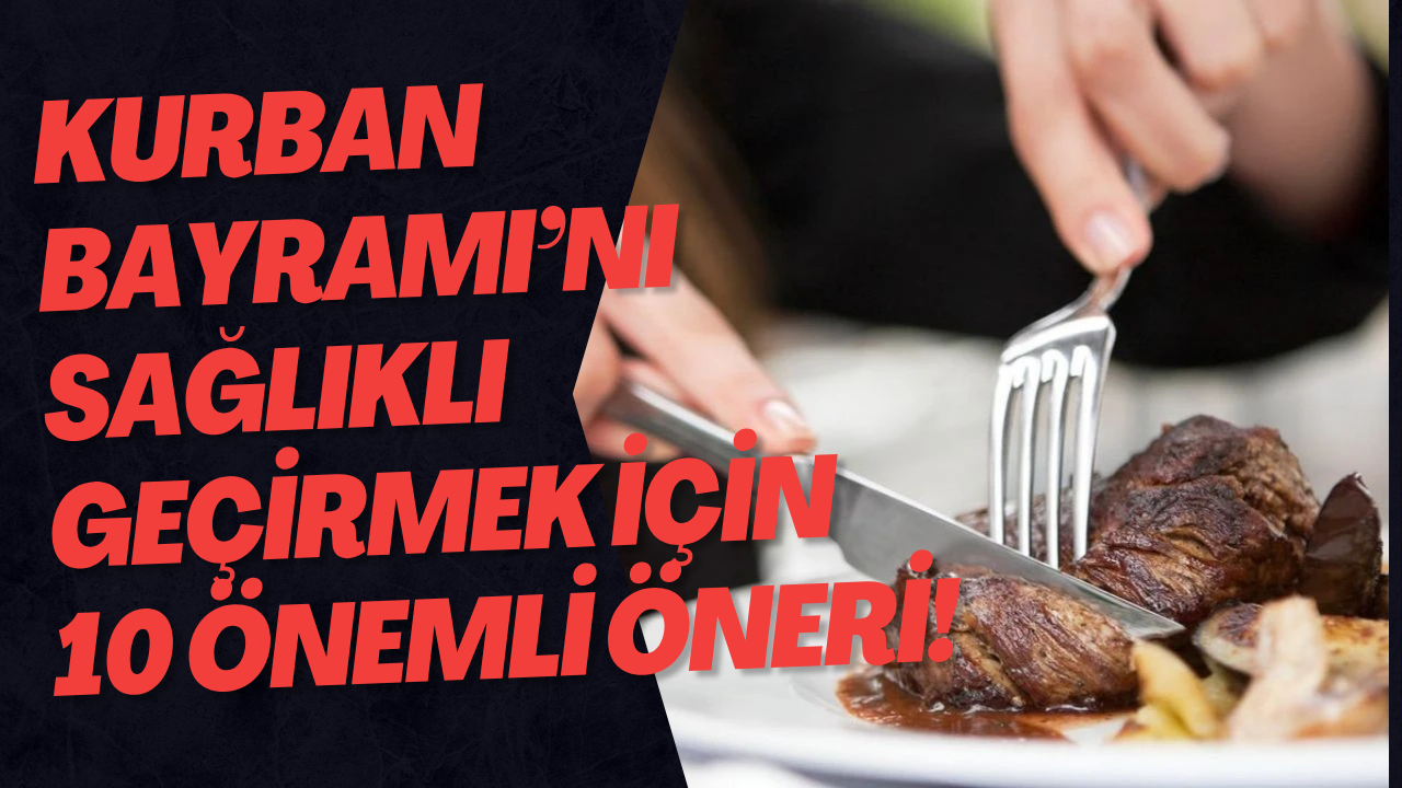 Kurban Bayramı’nı Sağlıklı Geçirmek İçin 10 Önemli Öneri!