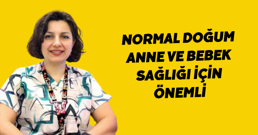 Normal doğum anne ve bebek sağlığı için önemli