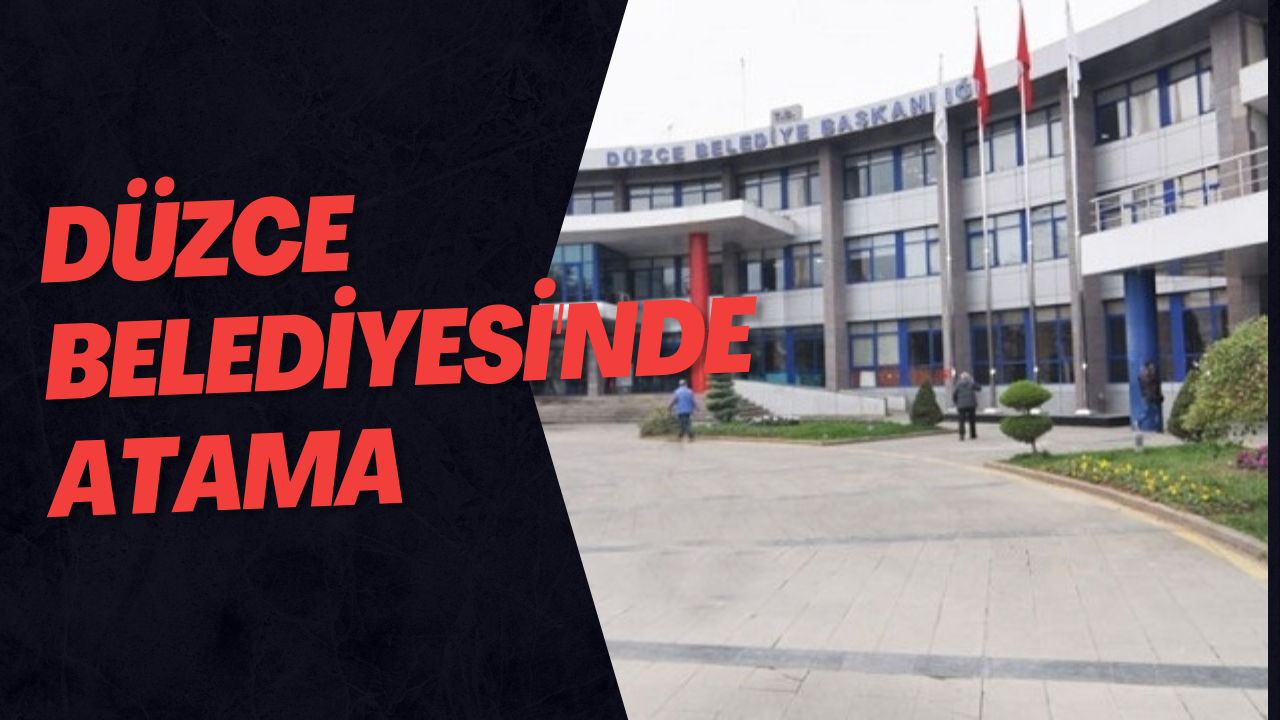 Düzce Belediyesi'nde Atama