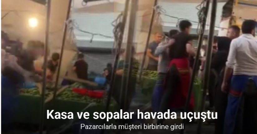 Pazarcılarla müşteri birbirine girdi, kasa ve sopalar havada uçuştu