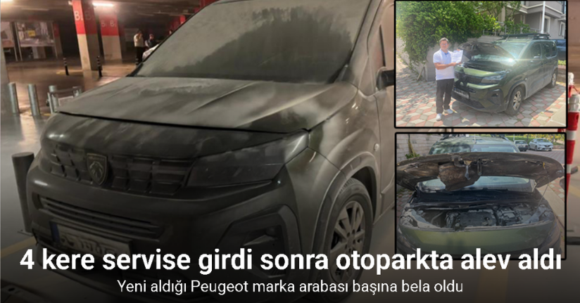 Yeni aldığı Peugeot marka arabası önce 4 kere servise girdi sonra otoparkta alev aldı