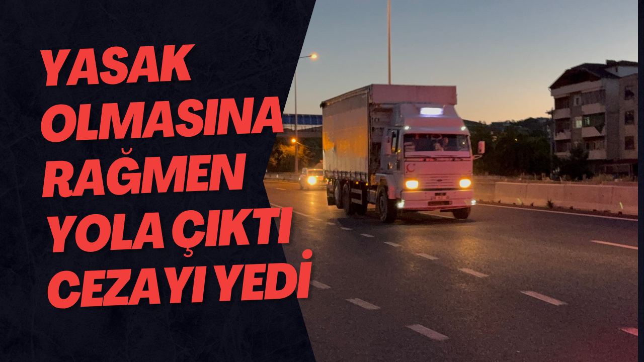 Yasak Olmasına Rağmen Yola Çıktı, Cezayı Yedi