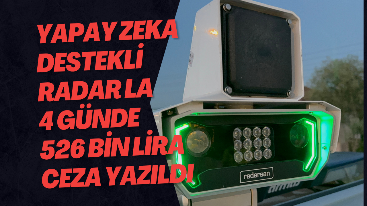 Yapay Zeka Destekli Radarla 4 Günde 526 Bin Lira Ceza Yazıldı 