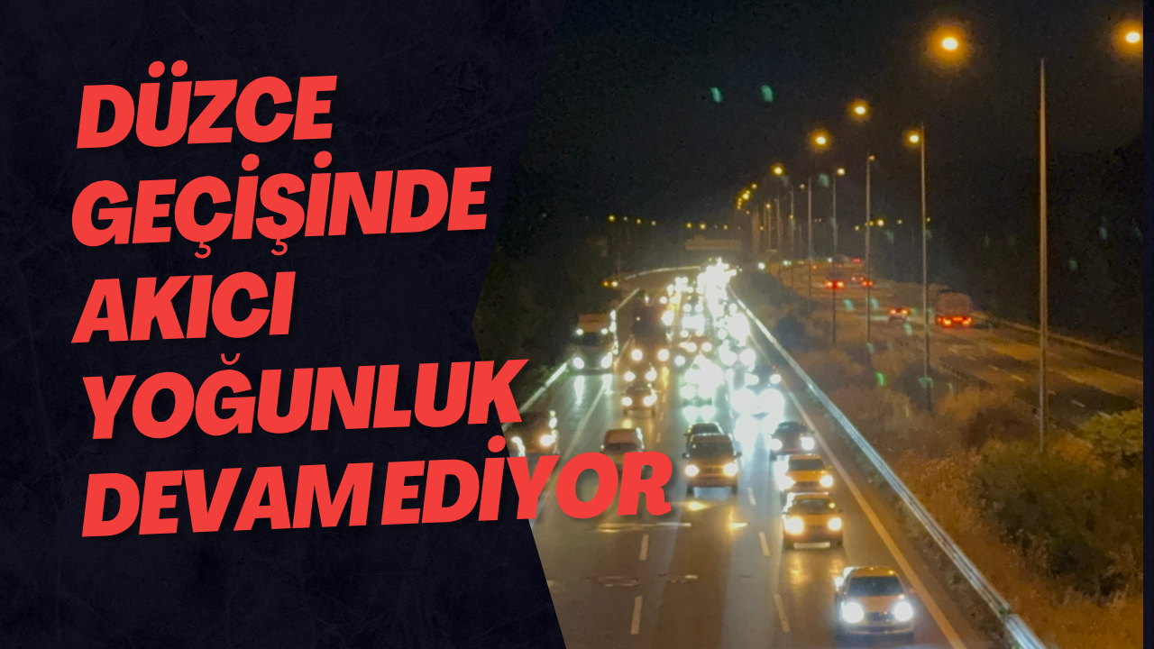 Düzce Geçişinde Akıcı Yoğunluk Devam Ediyor 