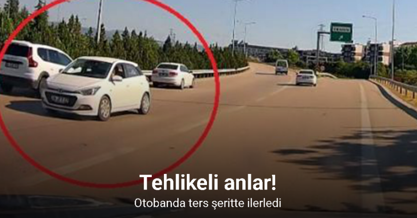 Otobanda ters şeritte ilerlemeye başladı