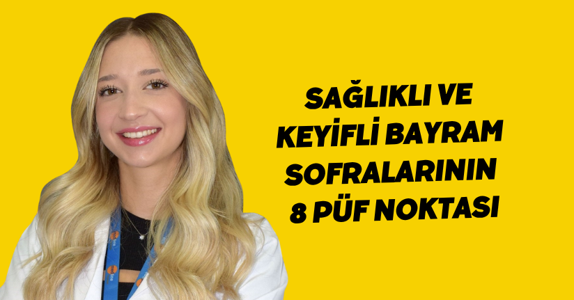 Sağlıklı ve keyifli bayram sofralarının 8 püf noktası