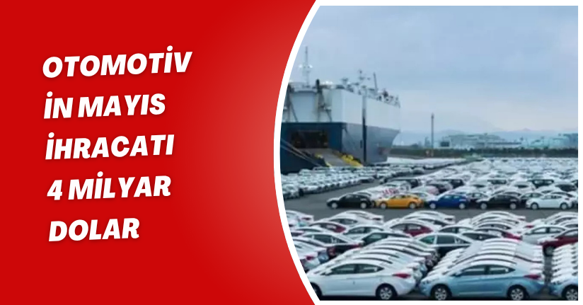 Otomotivin mayıs ihracatı 4 milyar dolar