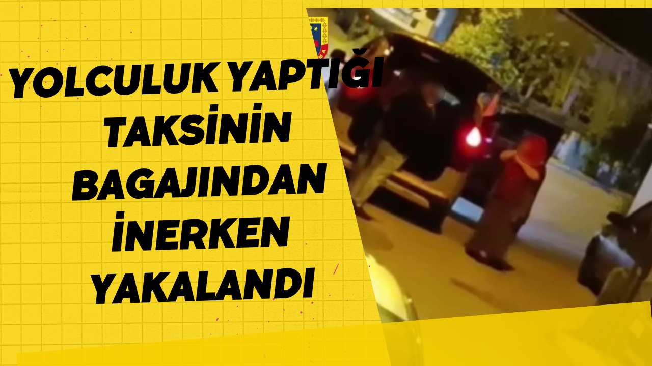 Yolculuk Yaptığı Taksinin Bagajından İnerken Yakalandı
