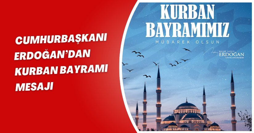 Cumhurbaşkanı Erdoğan’dan Kurban Bayramı mesajı