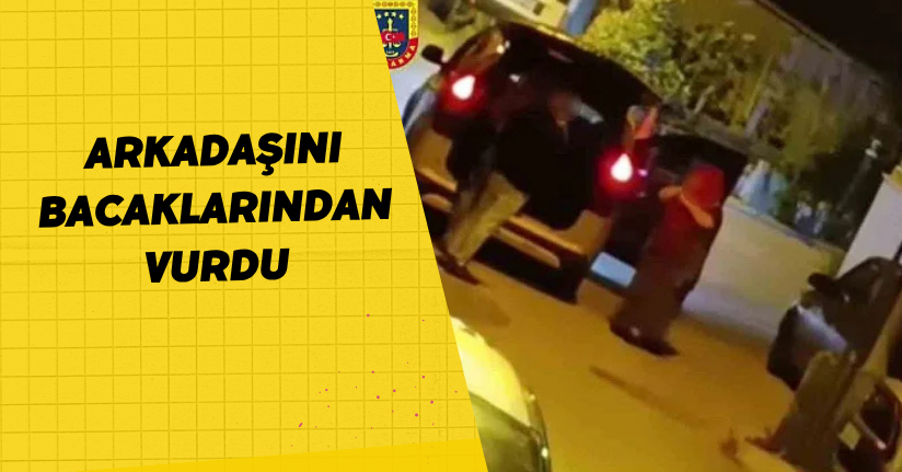 Arkadaşını bacaklarından vurdu