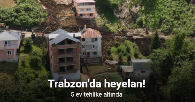 Trabzon’da heyelan: 5 ev tehlike altında