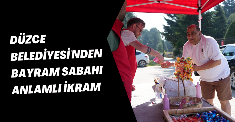 Düzce Belediyesi'nden Bayram Sabahı Anlamlı İkram