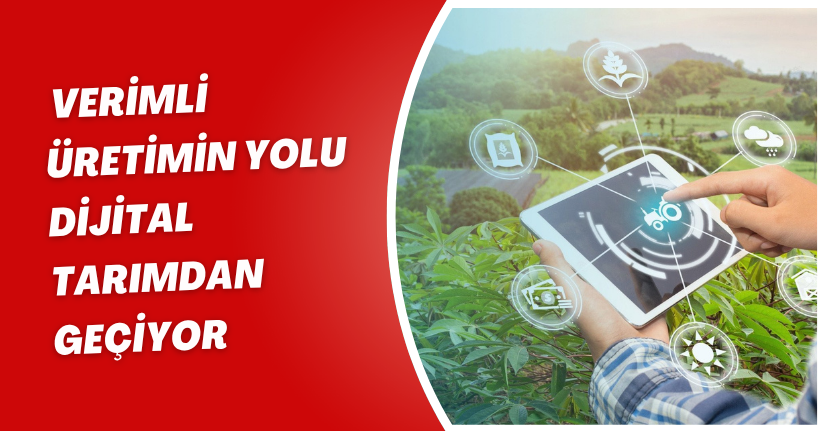 Verimli üretimin yolu dijital tarımdan geçiyor