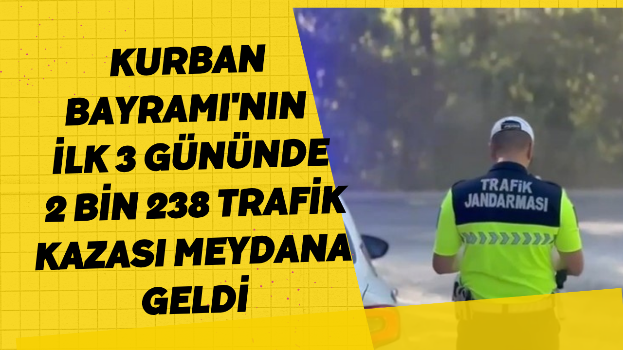 Kurban Bayramı'nın İlk 3 Gününde 2 Bin 238 Trafik Kazası Meydana Geldi