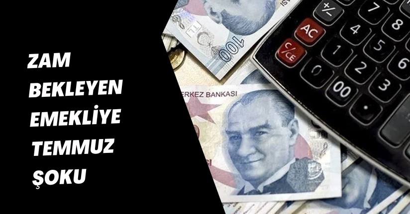 Zam bekleyen emekliye temmuz şoku
