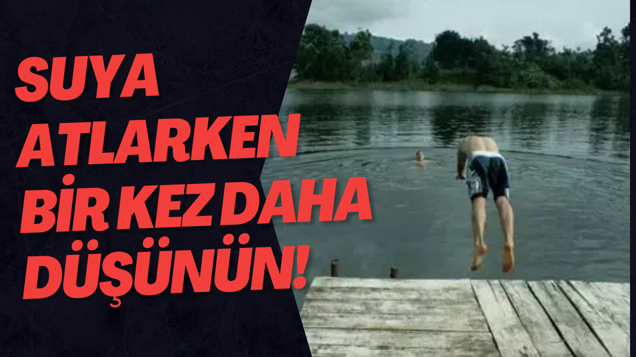 Suya Atlarken Bir Kez Daha Düşünün!