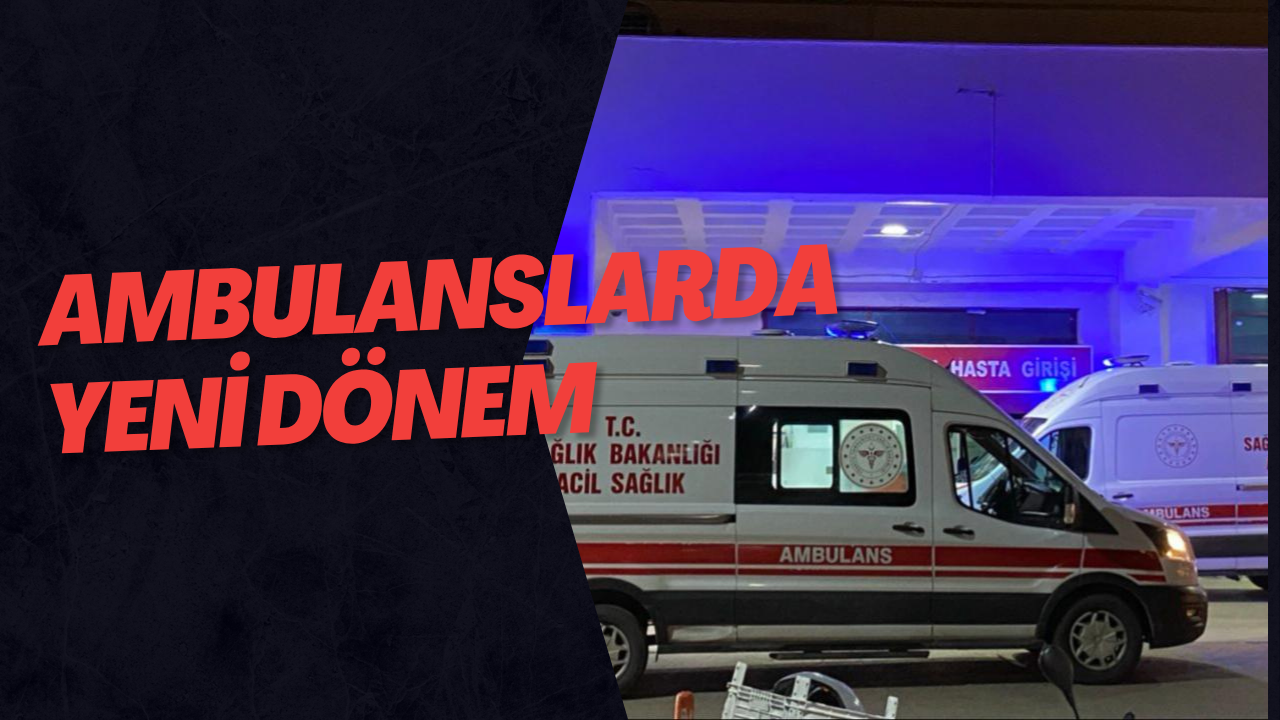 Ambulanslarda Yeni Dönem