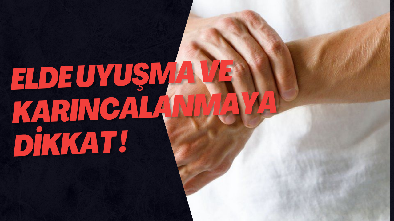 Elde Uyuşma Ve Karıncalanmaya Dikkat !