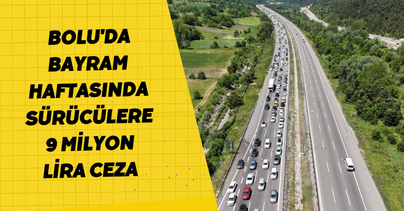  Bolu'da bayram haftasında sürücülere 9 milyon lira ceza