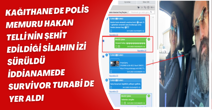 Kağıthane'de polis memuru Hakan Telli'nin şehit edildiği silahın izi sürüldü; iddianamede Survivor Turabi de yer aldı