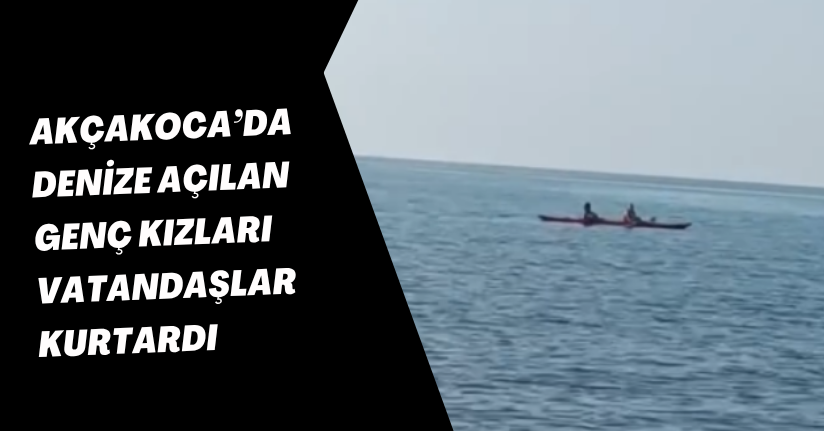 Akçakoca’da Denize Açılan Genç Kızları Vatandaşlar Kurtardı