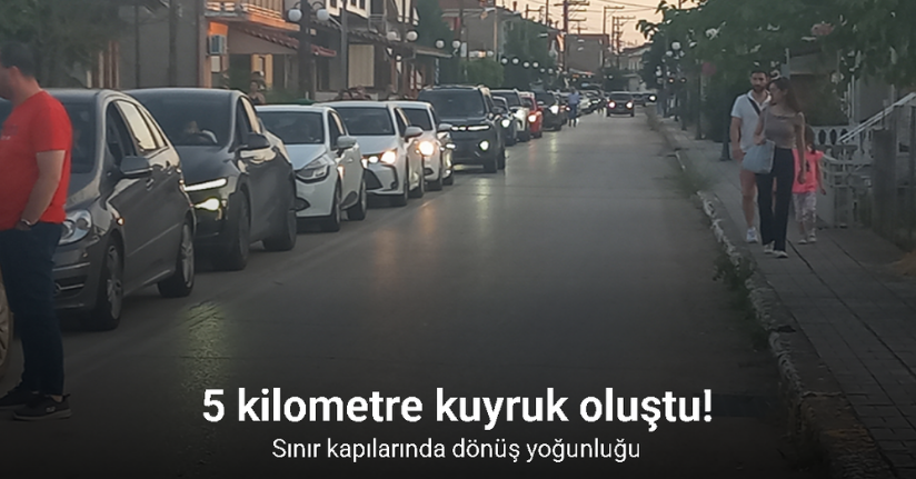 Sınır kapılarında dönüş yoğunluğu