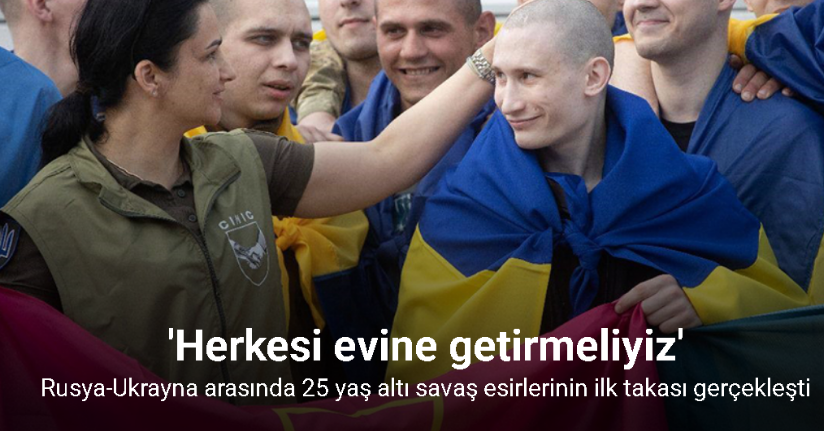 Rusya-Ukrayna arasında 25 yaş altı savaş esirlerinin ilk takası gerçekleşti
