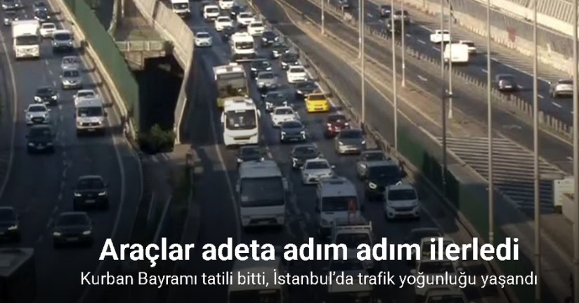 Kurban Bayramı tatili bitti, İstanbul’da trafik yoğunluğu yaşandı