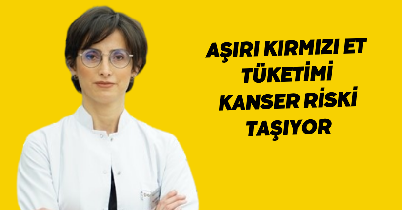 Aşırı kırmızı et tüketimi kanser riski taşıyor