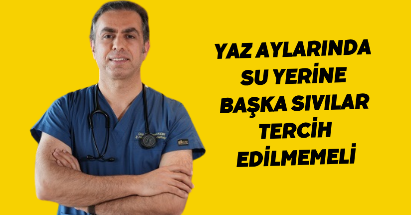 Yaz aylarında su yerine başka sıvılar tercih edilmemeli